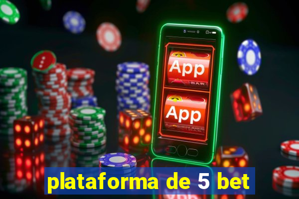 plataforma de 5 bet